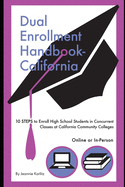 Dual Enrollment Handbook - California: 10 STEPS To Enroll High School Students In Concurrent Classes At California Community Colleges