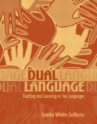 Dual Language: Teaching and Learning in Two Languages - Soltero, Sonia White