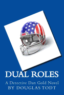 Dual Roles: A Detective Dan Gold Novel - Todt, Douglas