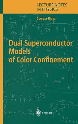 Dual Superconductor Models of Color Confinement - Ripka, Georges