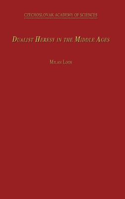 Dualist Heresy in the Middle Ages - Loos, M