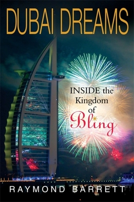 Dubai Dreams: Inside the Kingdom of Bling - Barrett, Raymond