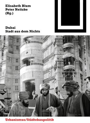 Dubai: Stadt Aus Dem Nichts - Blum, Elisabeth (Editor), and Neitzke, Peter (Editor)