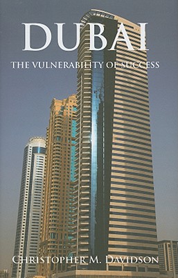 Dubai: The Vulnerability of Success - Davidson, Christopher M