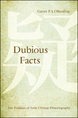 Dubious Facts: The Evidence of Early Chinese Historiography - Olberding, Garret P S