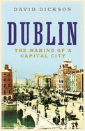 Dublin: The Making of a Capital City