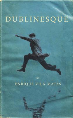 Dublinesque - Vila-Matas, Enrique, and McLean, Anne (Translated by), and Harvey, Rosalind (Translated by)