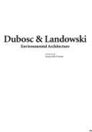 Dubosc & Landowski: Environmental Architecture - Fontana, Jacopo Della (Introduction by)