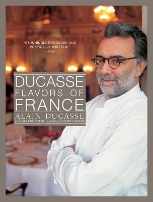 Ducasse Flavors of France - Dannenberg, Linda, and Ducasse, Alain, and Houssenot, Pierre (Photographer)