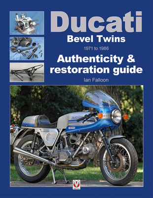 Ducati Bevel Twins 1971 to 1986: Authenticity & Restoration Guide - Falloon, Ian, Dr.