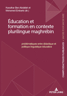 ?ducation Et Formation En Contexte Plurilingue Maghr?bin: Probl?matiques Entre Didactique Et Politique Linguistique ?ducative