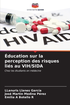 ?ducation sur la perception des risques li?s au VIH/SIDA - Llanes Garc?a, Llanuris, and Medina P?rez, Jos? Mart?n, and Botello R, Emilia A