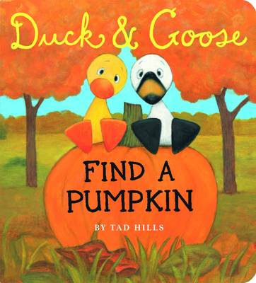 Duck and Goose Find a Pumpkin - Hills, Tad