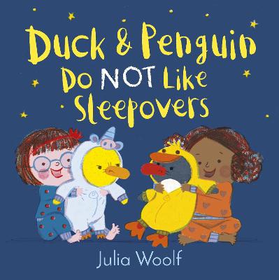 Duck and Penguin Do Not Like Sleepovers - Woolf, Julia