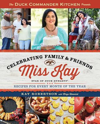 Duck Commander Kitchen Presents Celebrating Family and Friends: Recipes for Every Month of the Year - Robertson, Kay, and Howard, Chrys