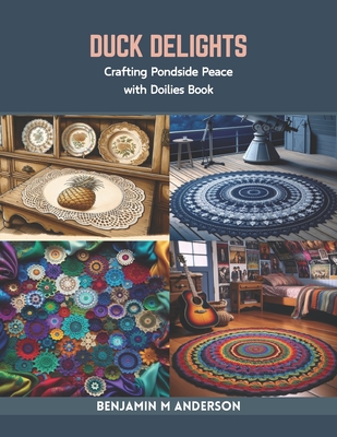 Duck Delights: Crafting Pondside Peace with Doilies Book - Anderson, Benjamin M