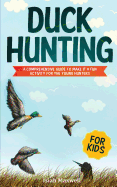 Duck Hunting for Kids: A Comprehensive Guide to Make It a Fun Activity for the Young Hunters