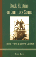 Duck Hunting on Currituck Sound: Tales from a Native Gunner