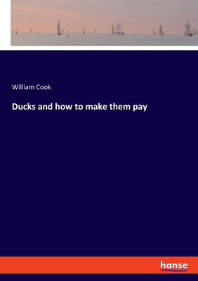 Ducks and how to make them pay - Cook, William