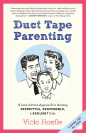 Duct Tape Parenting: A Less is More Approach to Raising Respectful, Responsible and Resilient Kids