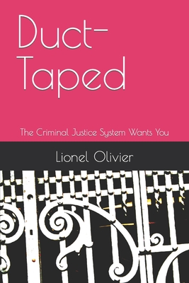 Duct-Taped: The Criminal Justice System Wants You - Spane, Luther (Contributions by), and Exene, Samuel (Contributions by), and Virgile, Antoine (Contributions by)