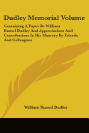 Dudley Memorial Volume: Containing A Paper By William Russel Dudley And Appreciations And Contributions In His Memory By Friends And Colleagues