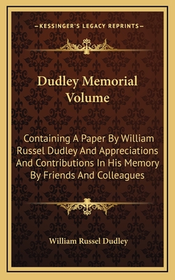Dudley Memorial Volume: Containing a Paper by William Russel Dudley and Appreciations and Contributions in His Memory by Friends and Colleagues - Dudley, William Russel