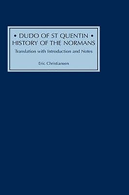 Dudo of St Quentin: History of the Normans: Translation with Introduction and Notes - Christiansen, Eric