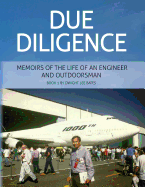 Due Diligence - Memoirs of the Life of an Engineer and Outdoorsman: Book 1 by Dwight Lee Bates