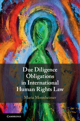 Due Diligence Obligations in International Human Rights Law - Monnheimer, Maria