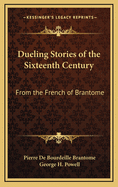 Dueling Stories of the Sixteenth Century: From the French of Brantome