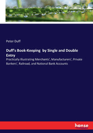 Duff's Book-Keeping by Single and Double Entry: Practically Illustrating Merchants', Manufacturers', Private Bankers', Railroad, and National Bank Accounts