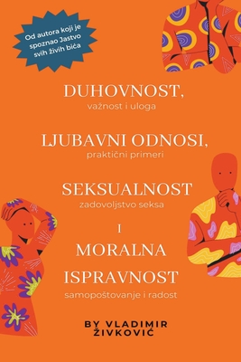 Duhovnost, ljubavni odnosi, seksualnost i moralna ispravnost - Zivkovic, Vladimir