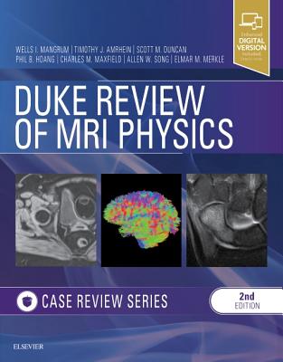 Duke Review of MRI Physics: Case Review Series - Mangrum, Wells, MD, and Hoang, Quoc Bao, MD, and Amrhein, Tim J, MD