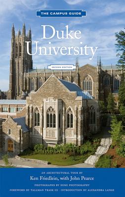 Duke University Campus Guide: An Architectural Tour - Friedlein, Ken, and Pearce, John, and Lange, Alexandra (Preface by)