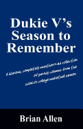 Dukie V's Season to Remember: A Hilarious, Completely Unauthorized Collection of Parody Columns from the 2006-07 College Basketball Season