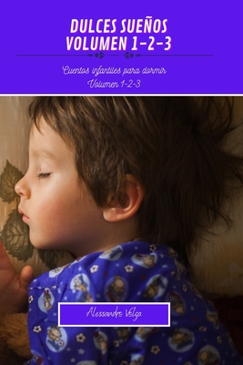 Dulces sueos Volumen 1-2-3: Cuentos infantiles para dormir - Volga, Alessandro