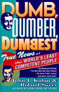 Dumb, Dumber, Dumbest: True News of the World's Least Competent People
