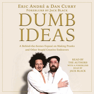 Dumb Ideas: A Behind-The-Scenes Expos? on Making Pranks and Other Stupid Creative Endeavors (and How You Can Also Too!)