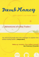 Dumb Money: Adventures of a Day Trader - Anuff, Joey, and Wolf, Gary