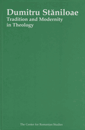 Dumitru Staniloae: Tradition and Modernity in Theology