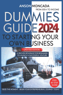 Dummies Guide to Starting Your Own Business: From Idea to Income. A Proven Roadmap for Beginners to Launch a Successful Venture. Seize the Moment - Begin Your Entrepreneurial Journey Today