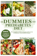 Dummies prediabetes diet: The Complete Guide to manage and reverse Prediabetes with Healthy Recipes