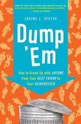 Dump 'em: How to Break Up with Anyone from Your Best Friend to Your Hairdresser - Speyer, Jodyne L