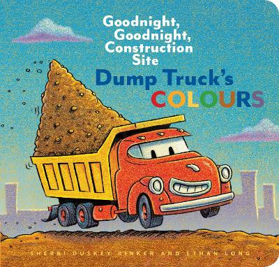 Dump Truck's Colours: Goodnight, Goodnight, Construction Site - Duskey Rinker, Sherri