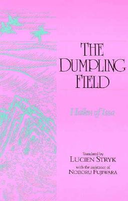 Dumpling Field: Haiku of Issa - Stryk, Lucien, and Fujiwara, Noboru (Contributions by), and Issa, Koyashi