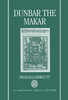 Dunbar the Makar - Bawcutt, Priscilla