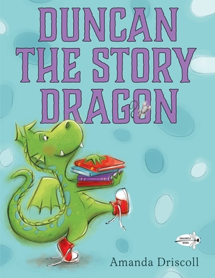 Duncan the Story Dragon - Driscoll, Amanda