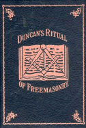 Duncan's Masonic Ritual and Monitor: Guide to the Three Symbolic Degrees of the Ancient York Rite and to the Degrees of Mark Master, Past Master, Most Excellent Master, and the Royal Arch - Duncan, Malcolm C