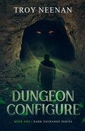 Dungeon Configure: Book One Dark Exchange